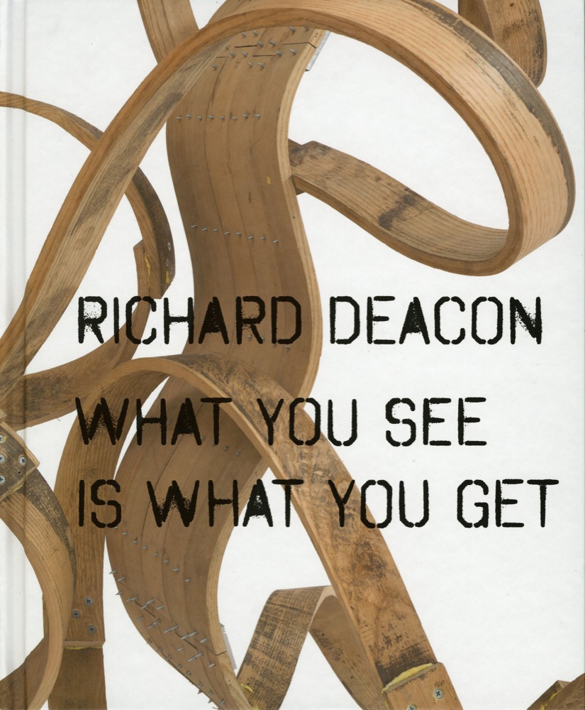 Richard Deacon: What You See Is What You Get